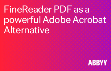 ABBYY FineReader PDF - die zuverlässige Adobe® Acrobat® Alternative